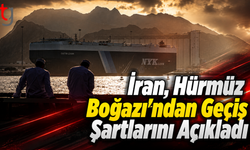 İran, Hürmüz Boğazı’ndan Geçiş Şartlarını Açıkladı