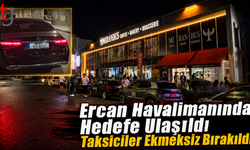 Ercan’da Hedefe Ulaşıldı: Taksiciler Sistemin Dışına İtildi