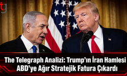 The Telegraph Analizi: Trump’ın İran Hamlesi ABD’ye Ağır Stratejik Fatura Çıkardı