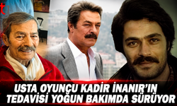 Kadir İnanır’dan Haber Var: Usta Oyuncunun Tedavisi Yoğun Bakımda Sürüyor