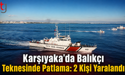 Karşıyaka’da Balıkçı Teknesinde Patlama: 2 Kişi Yaralandı