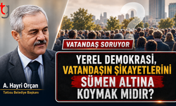Hayri Orçan’a Sert Soru: Yerel Demokrasi, Vatandaşın Şikayetini Seçerek Almak mıdır?