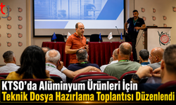 KTSO’da Alüminyum Ürünleri İçin Teknik Dosya Hazırlama Toplantısı Düzenlendi