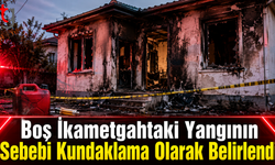 Boş İkametgahtaki Yangının Sebebi Kundaklama Olarak Belirlendi