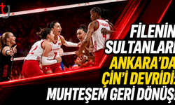 Filenin Sultanları Ankara’da Çin’i Devirdi: Muhteşem Geri Dönüş!