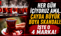 Her Gün İçiyoruz Ama... Çayda Büyük Boya Skandalı: İşte O 4 Marka!