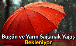 Bugün ve Yarın Sağanak Yağış Bekleniyor