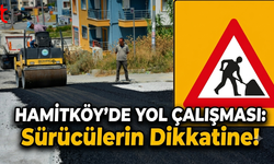 Hamitköy’de Yol Çalışması: Sürücülerin Dikkatine!