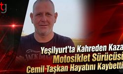 Yeşilyurt’ta Kahreden Kaza: Motosiklet Sürücüsü Cemil Taşkan Hayatını Kaybetti!