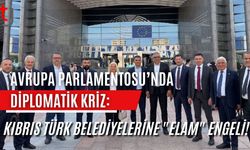 Avrupa Parlamentosu'nda Diplomatik Kriz: Kıbrıs Türk Belediyelerine "ELAM" Engeli!