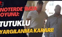 Noterde "İmza" Oyunu: Tutuklu Yargılanma Kararı!