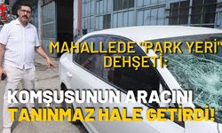 Mahallede "Park Yeri" Dehşeti: Komşusunun Aracını Tanınmaz Hale Getirdi!