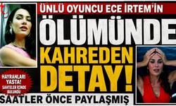 Ece İrtem’in Ani Ölümü'n de Kahreden Detay !