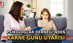 Psikologlar Derneği’nden Karne Günü Uyarısı