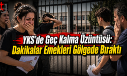 YKS’de Geç Kalma Üzüntüsü: Dakikalar Emekleri Gölgede Bıraktı