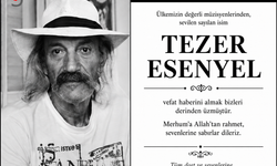 Tezer Esenyel' i Kaybettik.
