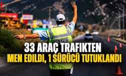 33 Araç Trafikten Men Edildi, 1 Sürücü Tutuklandı