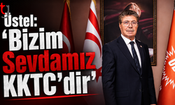 Üstel: “Bizim Sevdamız KKTC’dir”