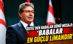 Üstel’den Babalar Günü Mesajı: “Babalar, Hayata Tutunduğumuz En Güçlü Limandır”
