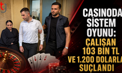 Casinoda Sistem Oyunu: Çalışan 103 Bin TL ve 1.200 Dolarla Suçlandı