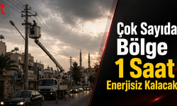 Çok Sayıda Bölge 1 Saat Enerjisiz Kalacak