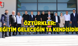 Öztürkler: Eğitim Geleceğin Ta Kendisidir