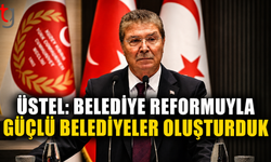 Üstel: Belediye Reformuyla Güçlü Belediyeler Oluşturduk