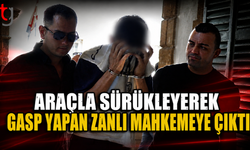 Araçla Sürükleyerek Gasp Yapan Zanlı Mahkemeye Çıktı
