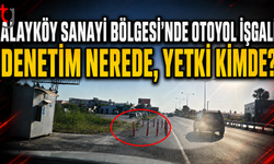 Alayköy Sanayi Bölgesi’nde Otoyol İşgali İddiası: Denetim Nerede, Yetki Kimde?