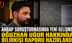 Ahbap Soruşturmasında Yeni Gelişme: Oğuzhan Uğur Hakkında Bilirkişi Raporu Hazırlandı