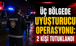 Üç Bölgede Uyuşturucu Operasyonu: 2 Kişi Tutuklandı