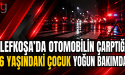Lefkoşa’da Otomobilin Çarptığı 6 Yaşındaki Çocuk Yoğun Bakımda