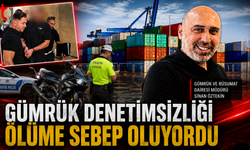 Gümrük Denetimsizliği Ölüme Sebep Oluyordu