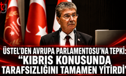 ÜSTEL’DEN AVRUPA PARLAMENTOSU’NA TEPKİ: “KIBRIS KONUSUNDA TARAFSIZLIĞINI TAMAMEN YİTİRDİ”