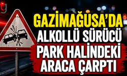 GAZİMAĞUSA’DA ALKOLLÜ SÜRÜCÜ PARK HALİNDEKİ ARACA ÇARPTI