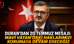 Duran’dan 20 Temmuz Mesajı: Mavi Vatan’daki Haklarımızı Korumaya Devam Edeceğiz