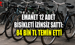 Emanet 12 Adet Bisikleti İzinsiz Sattı: 84 Bin TL Temin Etti