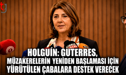 Holguín: Guterres, Müzakerelerin Yeniden Başlaması İçin Yürütülen Çabalara Destek Verecek