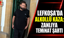 Lefkoşa’da Alkollü Kaza: Zanlıya Teminat Şartı