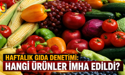 Haftalık Gıda Denetimi: Hangi Ürünler İmha Edildi?