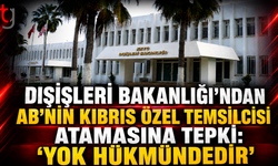 DIŞİŞLERİ BAKANLIĞI’NDAN AB’NİN KIBRIS ÖZEL TEMSİLCİSİ ATAMASINA TEPKİ: “YOK HÜKMÜNDEDİR”