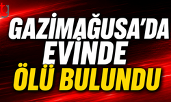 Gazimağusa’da Evinde Ölü Bulundu