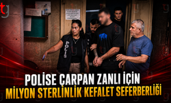 POLİSE ÇARPAN ZANLI İÇİN MİLYON STERLİNLİK KEFALET SEFERBERLİĞİ