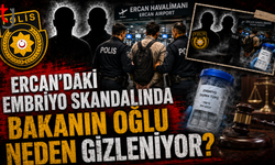 Ercan’daki Embriyo Skandalında Bakanın Oğlu Neden Korunuyor?
