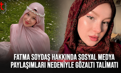 FATMA SOYDAŞ HAKKINDA SOSYAL MEDYA PAYLAŞIMLARI NEDENİYLE GÖZALTI TALİMATI