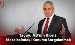 Taçoy: AB’nin Kıbrıs Meselesindeki Konumu Sorgulanmalı