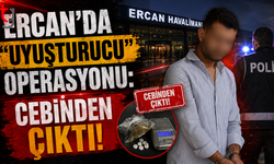 Ercan’da "Uy**şturucu" Operasyonu: Cebinden Çıktı!