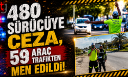 480 Sürücüye Ceza, 59 Araç Trafikten Men Edildi!