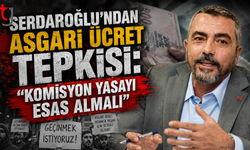 Serdaroğlu'ndan Asgari Ücret Tepkisi: "Komisyon Yasayı Esas Almalı"