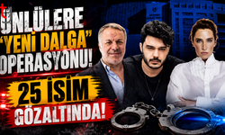 Ünlülere "Yeni Dalga" Operasyonu: 25 İsim Gözaltında!